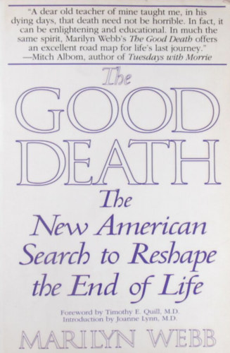 Marilyn Webb - The Good Death. The New American Search to Reshape the End of Life