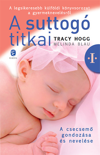 Melinda Blau, Tracy Hogg - A suttog� titkai 1. - A csecsem� gondoz�sa �s nevel�se