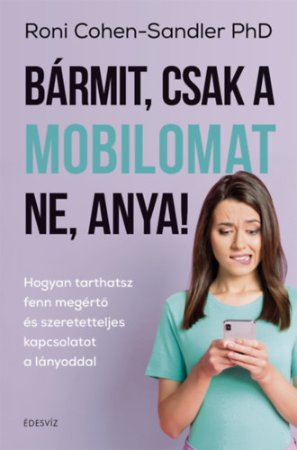 Roni Cohen-Sandler Phd - Brmit, csak a mobilomat ne, anya!