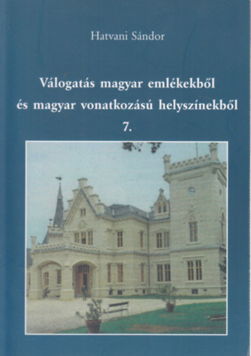 Hatvani S�ndor - V�logat�s magyar eml�kekb�l �s magyar vonatkoz�s� helysz�nekb�l 7.