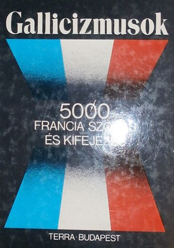 Vgh Bla - Rubin Pter  (szerk.) - Gallicizmusok (5000 francia szls s kifejezs)