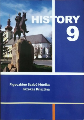 Figeczkiné Szabó Mónika - Fazekas Krisztina - History 9 - For the Students of Hungarian-English Bilingual Schools
