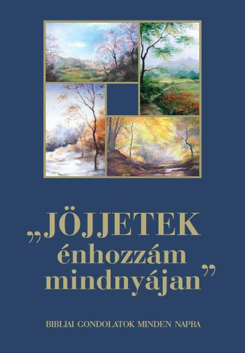 rvai Mrta - Jjjetek nhozzm mindnyjan - Bibliai gondolatok minden napra