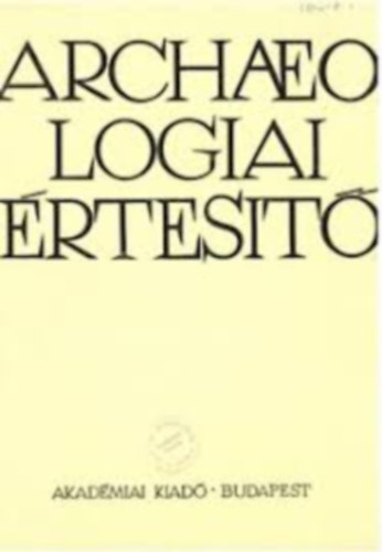 Archeol�giai �rtes�t� 1983 1-2. sz�m (110)