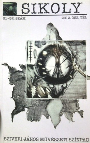 Sikoly irodalmi és művészeti folyóirat 2012. ősz, tél 31-32. szám (Sziveri János művészeti színpad)