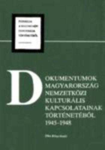 G�nyei Antal - Dokumentumok Magyarorsz�g nemzetk�zi kultur�lis  kapcsolatainak t�rt�net�b�l 1945-1948 - Forr�sok a magyar n�pi demokr�cia t�rt�net�b�l  VIII.