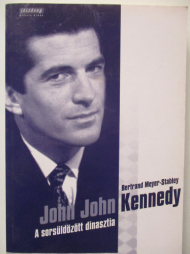 Bertrand Meyer-Stabley - John John Kennedy - A sors�ld�z�tt dinasztia