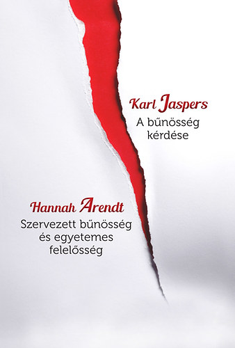 Karl Jaspers Hannah Arendt - A bűnösség kérdése - Szervezett bűnösség és egyetemes felelősség
