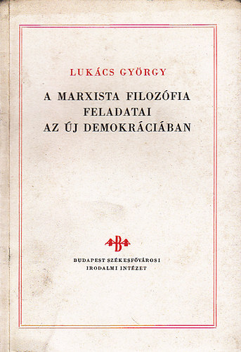 Lukcs Gyrgy - A Marxista filozfia feladatai az j demokrciban