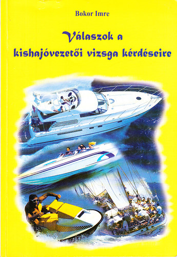 Bokor Imre - V�laszok a kishaj�vezet�i vizsga k�rd�seire