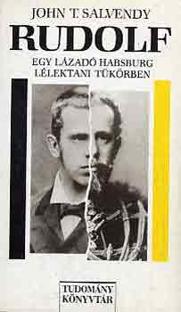John T. Salvendy - Rudolf - egy l�zad� Habsburg l�lektani t�k�rben