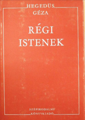 Heged�s G�za - R�gi istenek  /Az Isten �s a r�szegek/A v�gzet s�gora/B�lv�nyrombol�k/Az �r�kl�t bej�rata/