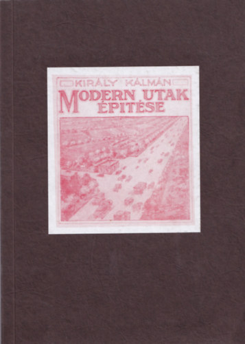 Kir�ly K�lm�n - Modern utak �p�t�se (reprint)