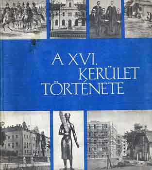 Szentes Lajosn�  (szerk.) - A XVI. ker�let t�rt�nete