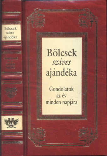 Köves József (szerk.) - Bölcsek szíves ajándéka (Gondolatok az év minden napjára)