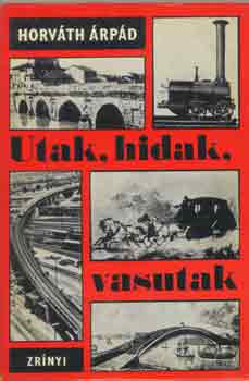Dr. Horv�th �rp�d - Utak, hidak, vasutak