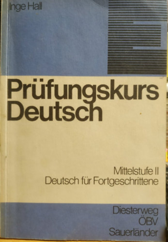 Inge Hall - Pr�fungskurs Deutsch - Mittelstufe II. - Deutsch f�r Fortgeschrittene