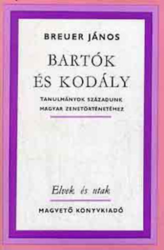 Breuer Jnos - Bartk s Kodly (elvek s utak)