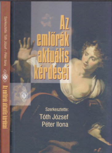 T�th J�zsef - P�ter Ilona  (szerk.) - Az eml�r�k aktu�lis k�rd�sei