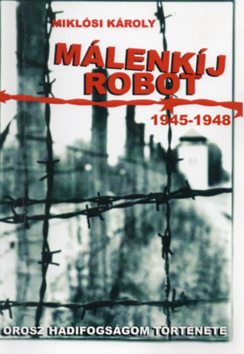 Miklsi Kroly - Mlenkj robot (1945-1948) - Orosz hadifogsgom trtnete   DEDIKLT!