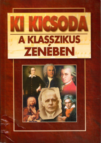 Gergyel Antal szerk. - Ki kicsoda a klasszikus zenben?