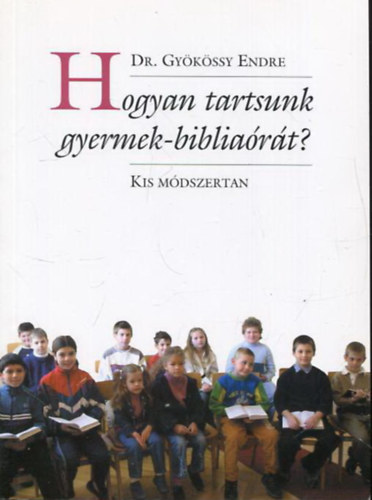 Dr. Gyrkssy Endre - Hogyan tartsunk gyermek-bibliart? (kis mdszertan)