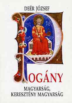 Deér József - Pogány magyarság, keresztény magyarság