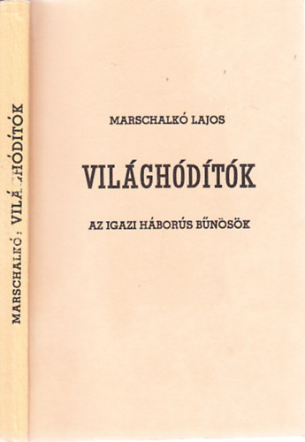 Marschalk� Lajos - Vil�gh�d�t�k (Az igazi h�bor�s b�n�s�k)- reprint