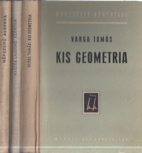 Kass�k Lajosn� Varga Tam�s - 3 db matekk�nyv: N�pszer� algebra + Sz�mtan + Kis geometria (M�velts�g k�nyvt�ra)