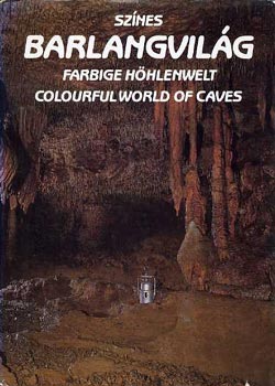 Színes barlangvilág - Farbige Höhlenwelt - Colourful world of caves)