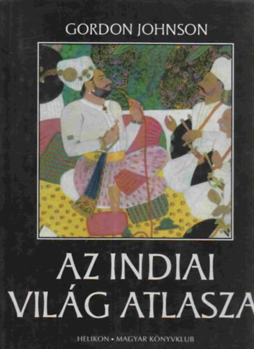 Gordon Johnson - Az indiai vil�g atlasza