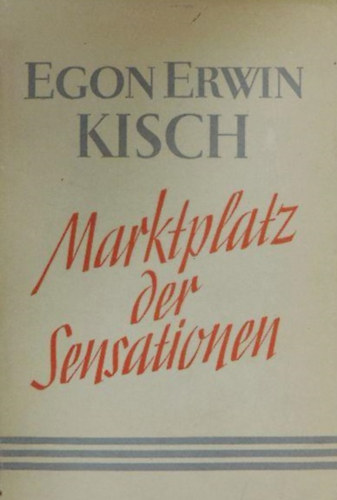 Egon Erwin Kisch - Marktplatz der sensationen