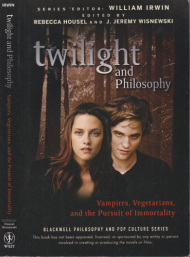 J. Jeremy Wisnewski Rebecca Housel - Twilight and Philosophy (Vampires, Vegetarians and the Pursuit of Immortality)