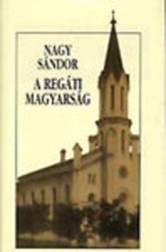Nagy S�ndor - A reg�ti magyars�g Dedik�lt!!