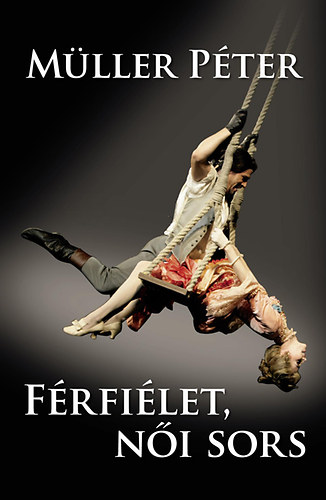 Müller Péter - Férfiélet, női sors