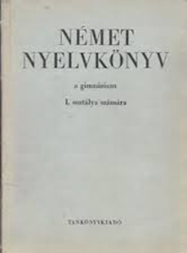 Bogdny Ferenc- Czhmester Istvn - Nmet nyelvknyv a gimnziumok I.osztlya szmra