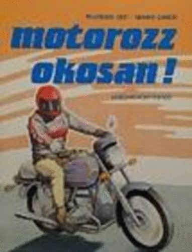 Udvari Gábor; Bujdosó Edit - Motorozz okosan!