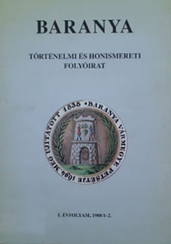 dor Imre  (szerk.) - Baranya - Trtnelmi s honismereti folyirat I. vfolyam, 1988/1-2.