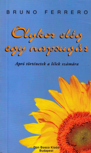 Bruno Ferrero - Olykor el�g egy napsug�r - Apr� t�rt�netek a l�lek sz�m�ra