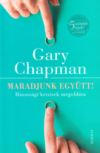 Gary Chapman - Maradjunk egytt! - Hzassgi krzisek megoldsa