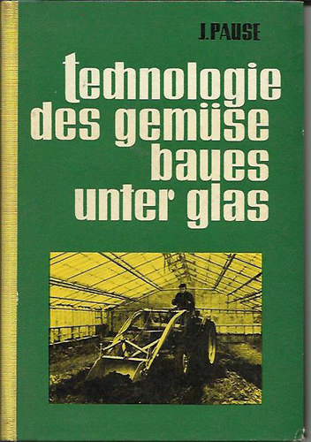 Dr.Johannes Pause - Technologie des Gemsebaues unter Glass