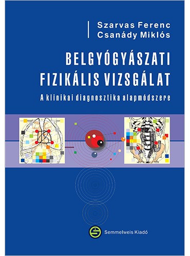 Szarvas Ferenc-Csanády Miklós - Belgyógyászati fizikális vizsgálat - A diagnosztika alapmódszere
