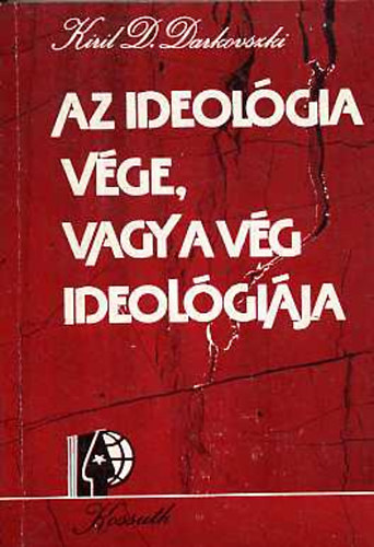 Kiril D. Darkovszki - Az ideológia vége, vagy a vég ideológiája