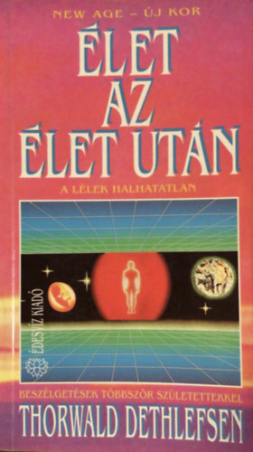 Thorwald Dethlefsen - Élet az élet után - A lélek halhatatlan