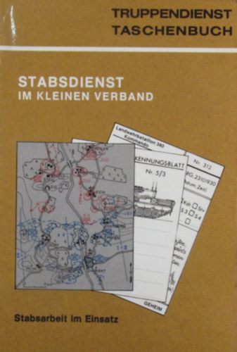 Oberstleutnant dG Horst Pleiner - Stabsdienst im kleinen Verband. Stabsarbeit im Einsatz