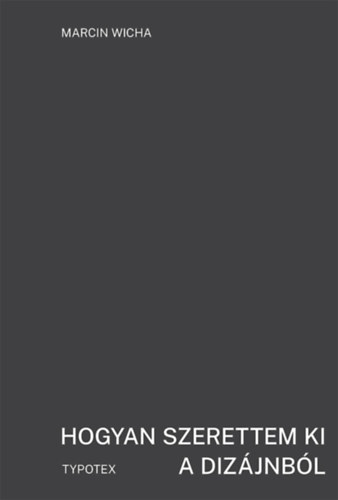 Marcin Wicha - Hogyan szerettem ki a dizájnból
