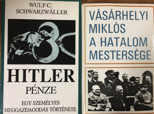 V�s�rhelyi Mikl�s Wulf C. Schwarzwaller - Hitler p�nze + A hatalom mesters�ge (2 k�tet)