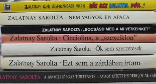 Zalatnay Sarolta - 7 db Zalatnay Sarolta knyv: 100 milli igaz trtnete + Ezt sem a zrdban rtam + k sem szerzetesek + Cicciolina, a "szexciklon" + "Bocssd meg vtkeinket" + Nem vagyok n apca + Ht azt hallotta mr...?