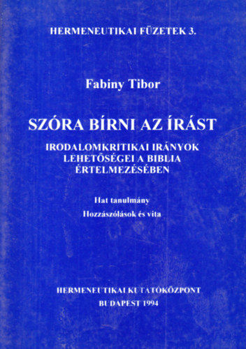 Fabiny Tibor - Szra brni az rst (Irodalomkritikai irnyok lehetsgei a Biblia rtelmezsben - Hat tanulmny) (Hermeneutikai Fzetek 3.)