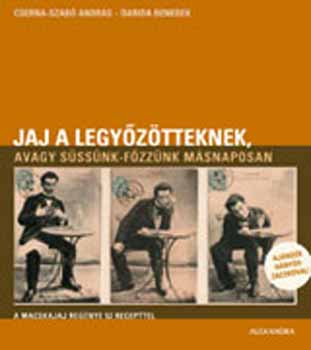 Cserna-Szab� Andr�s; Darida Benedek - Jaj a legy�z�tteknek, avagy s�ss�nk-f�zz�nk m�snaposan